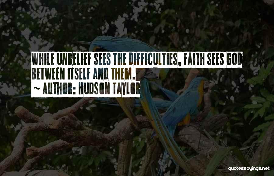 Unbelief Christian Quotes By Hudson Taylor