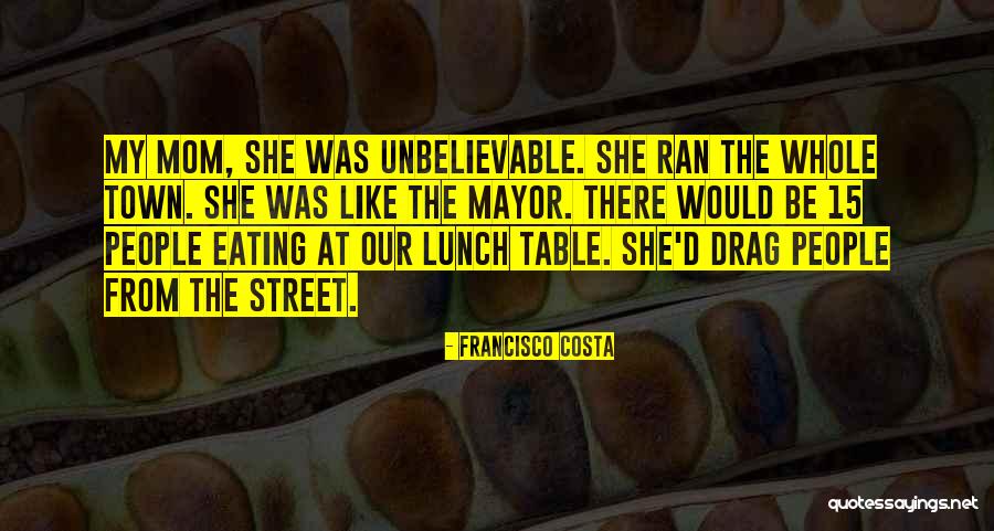 Unbelievable People Quotes By Francisco Costa Unbelievable People Quotes By Francisco Costa