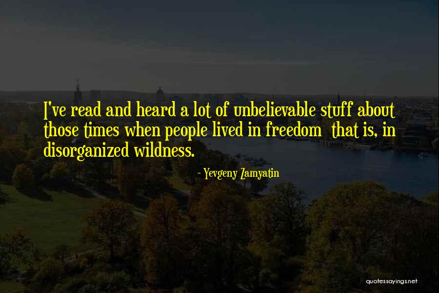 Unbelievable People Quotes By Yevgeny Zamyatin Unbelievable People Quotes By Yevgeny Zamyatin