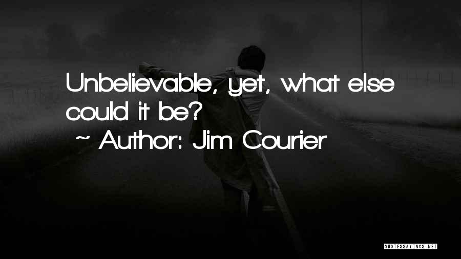 Unbelievable Quotes By Jim Courier