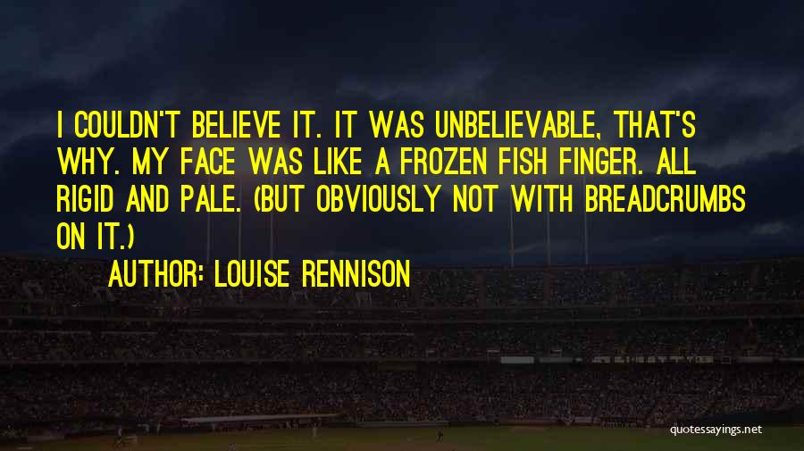 Unbelievable Quotes By Louise Rennison