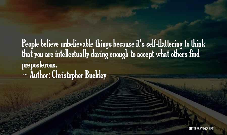 Unbelievable Things Quotes By Christopher Buckley