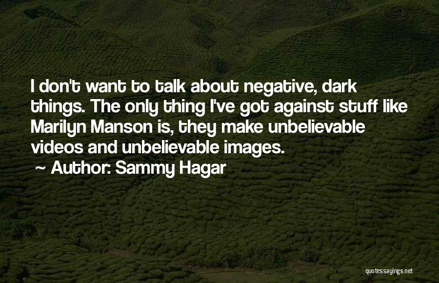 Unbelievable Things Quotes By Sammy Hagar
