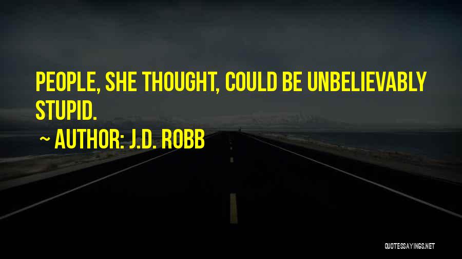 Unbelievably Stupid Quotes By J.D. Robb