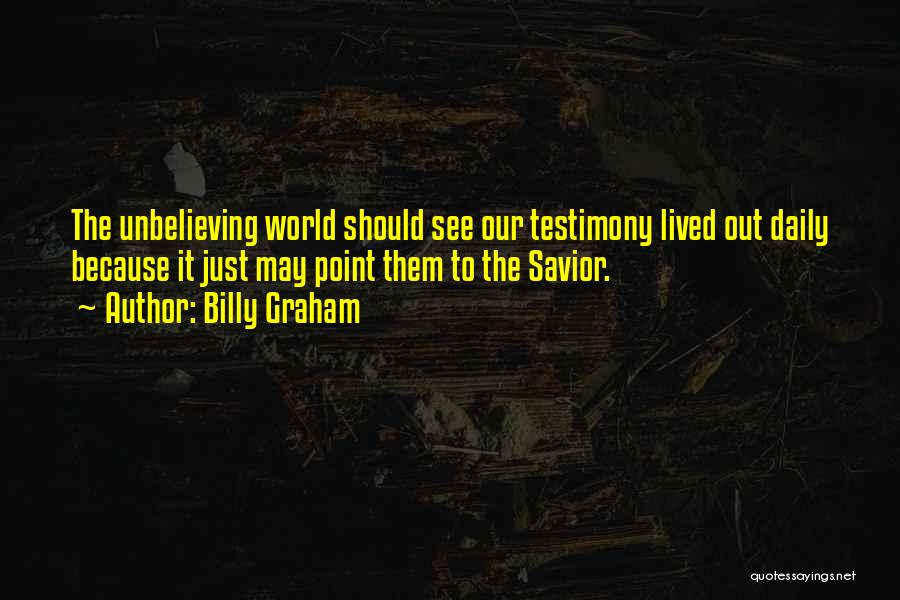 Unbelieving Quotes By Billy Graham