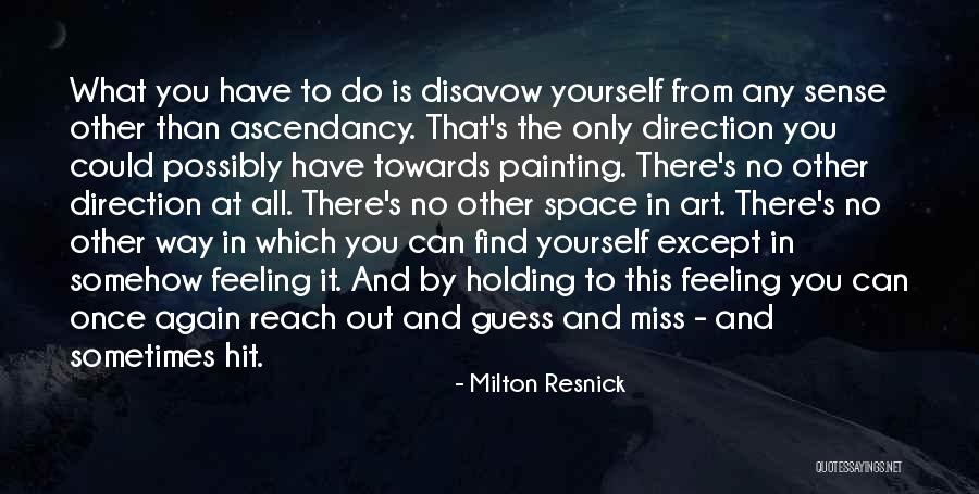 Unbending Flower Quotes By Milton Resnick Unbending Flower Quotes By Milton Resnick