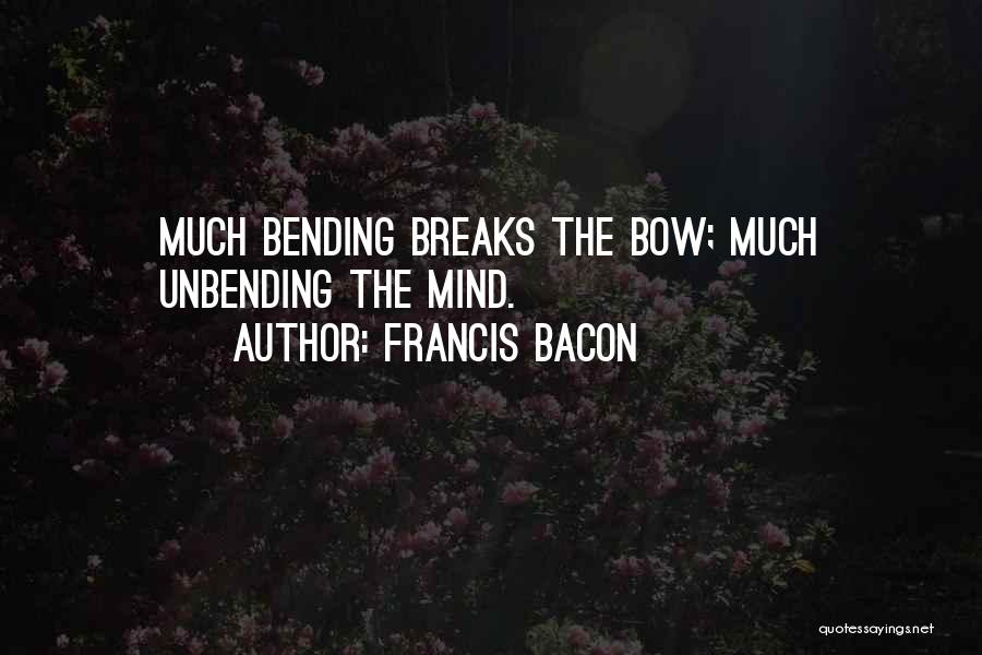 Unbending Quotes By Francis Bacon