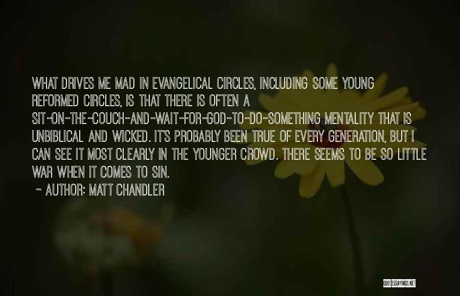 Unbiblical Quotes By Matt Chandler