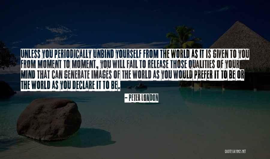 Unbind All Quotes By Peter London Unbind All Quotes By Peter London