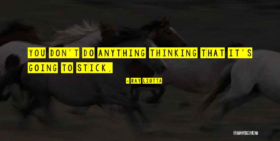 Unbought Quotes By Ray Liotta Unbought Quotes By Ray Liotta