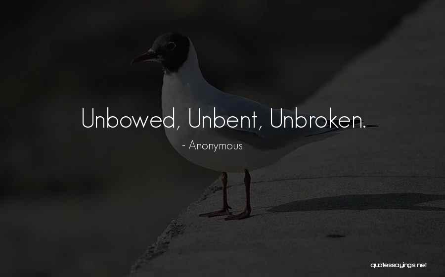 Unbowed Unbent Quotes By Anonymous Unbowed Unbent Quotes By Anonymous