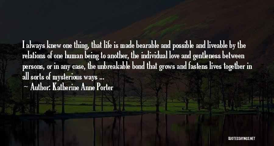 Unbreakable Bond Love Quotes By Katherine Anne Porter