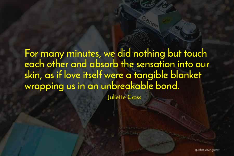 Unbreakable Love Bond Quotes By Juliette Cross Unbreakable Love Bond Quotes By Juliette Cross