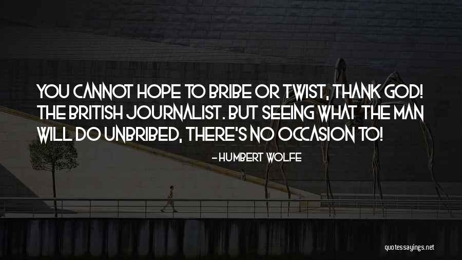 Unbribed Quotes By Humbert Wolfe Unbribed Quotes By Humbert Wolfe