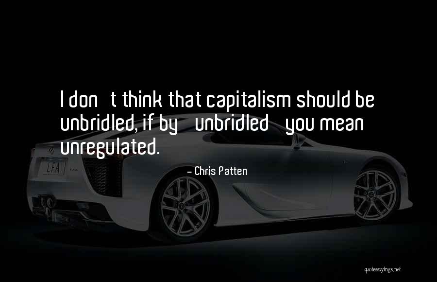 Unbridled Capitalism Quotes By Chris Patten Unbridled Capitalism Quotes By Chris Patten