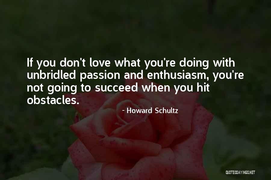 Unbridled Passion Quotes By Howard Schultz Unbridled Passion Quotes By Howard Schultz