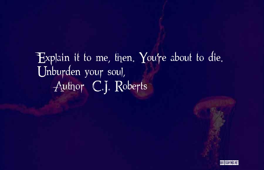 Unburden Quotes By C.J. Roberts