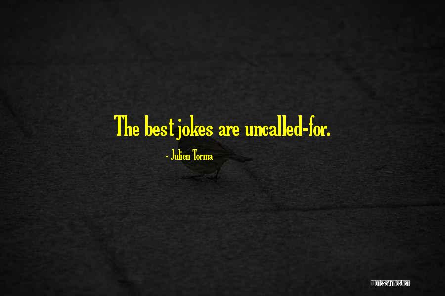 Uncalled For Quotes By Julien Torma Uncalled For Quotes By Julien Torma