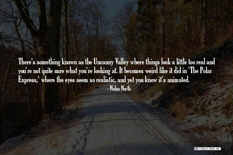 Uncanny Valley Quotes By Nolan North Uncanny Valley Quotes By Nolan North
