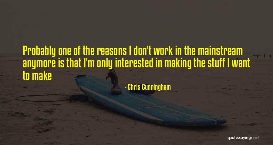 Uncasted Quotes By Chris Cunningham Uncasted Quotes By Chris Cunningham
