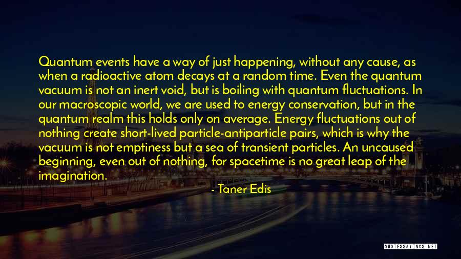 Uncaused Events Quotes By Taner Edis Uncaused Events Quotes By Taner Edis