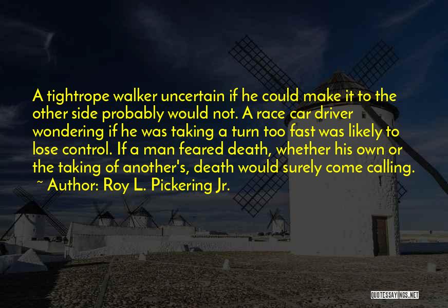 Uncertain Death Quotes By Roy L. Pickering Jr.