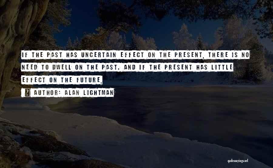 Uncertain Future Quotes By Alan Lightman