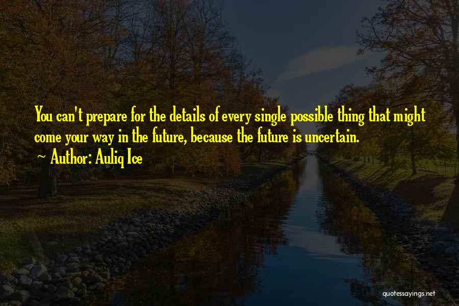 Uncertain Future Quotes By Auliq Ice