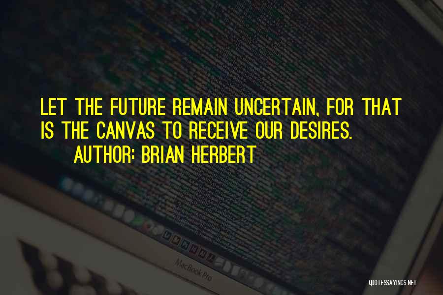Uncertain Future Quotes By Brian Herbert