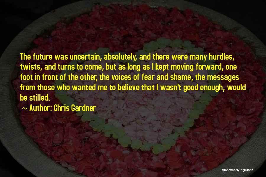 Uncertain Future Quotes By Chris Gardner