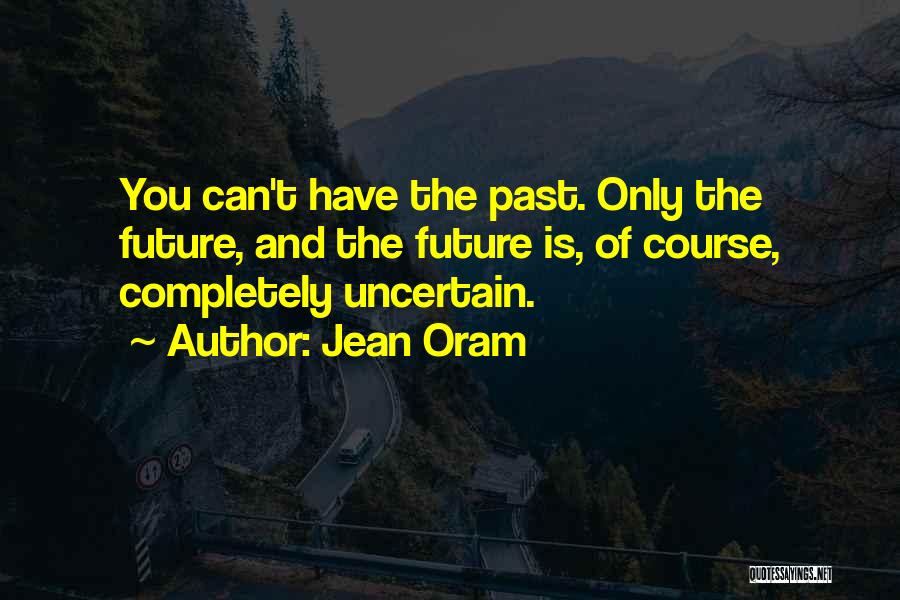 Uncertain Future Quotes By Jean Oram