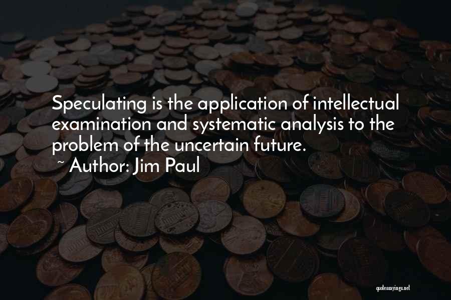 Uncertain Future Quotes By Jim Paul