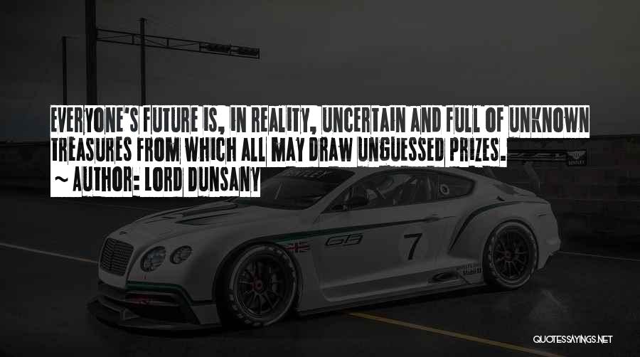 Uncertain Future Quotes By Lord Dunsany