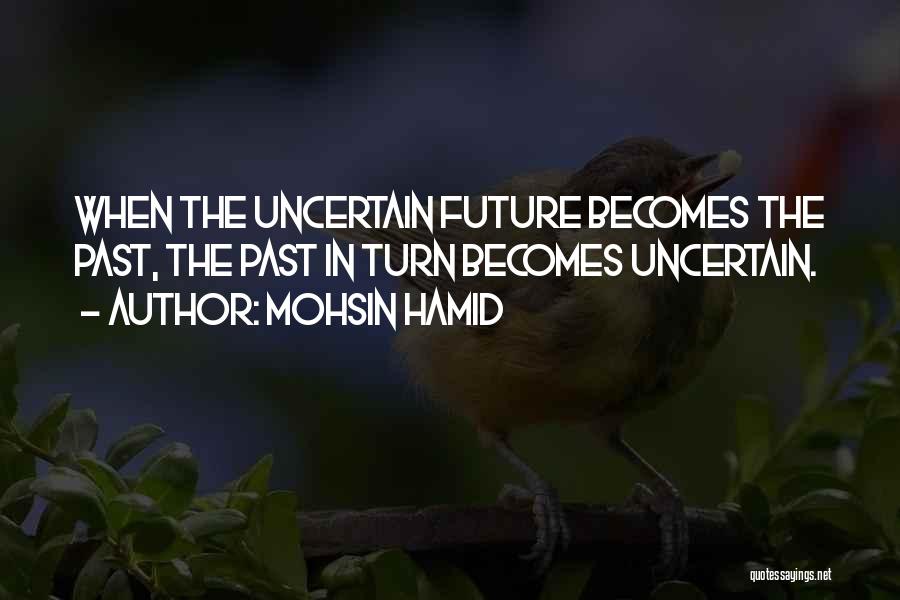 Uncertain Future Quotes By Mohsin Hamid