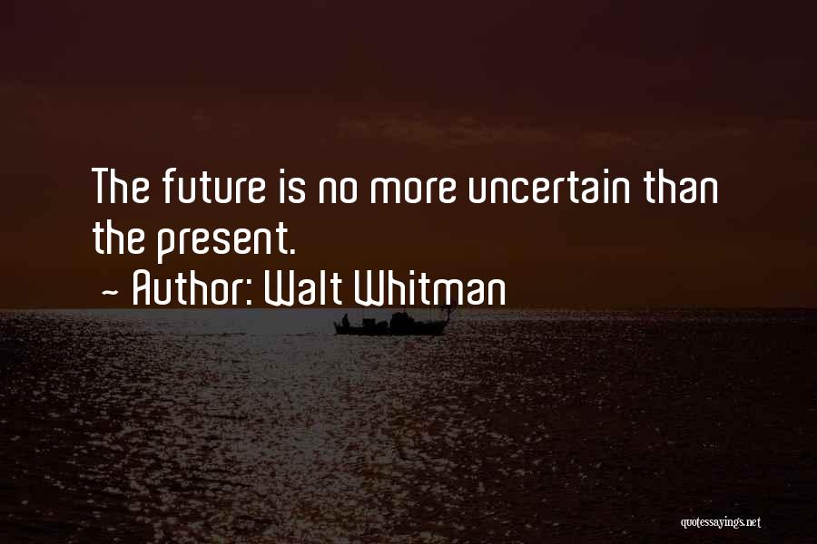 Uncertain Future Quotes By Walt Whitman