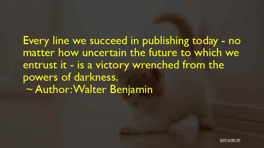 Uncertain Future Quotes By Walter Benjamin