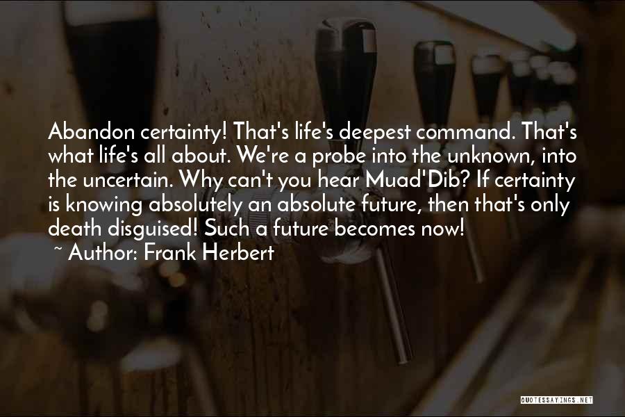Uncertain Life And Sure Death Quotes By Frank Herbert