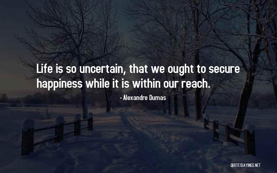 Uncertain Life Quotes By Alexandre Dumas Uncertain Life Quotes By Alexandre Dumas