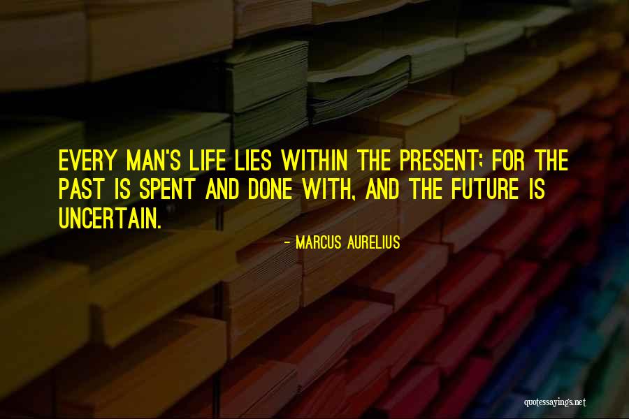 Uncertain Life Quotes By Marcus Aurelius Uncertain Life Quotes By Marcus Aurelius