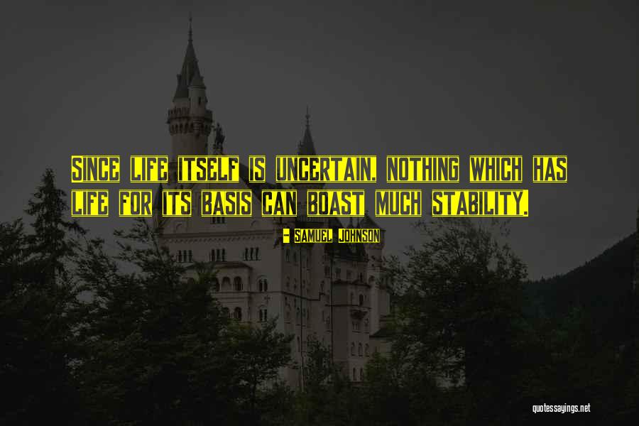 Uncertain Life Quotes By Samuel Johnson Uncertain Life Quotes By Samuel Johnson