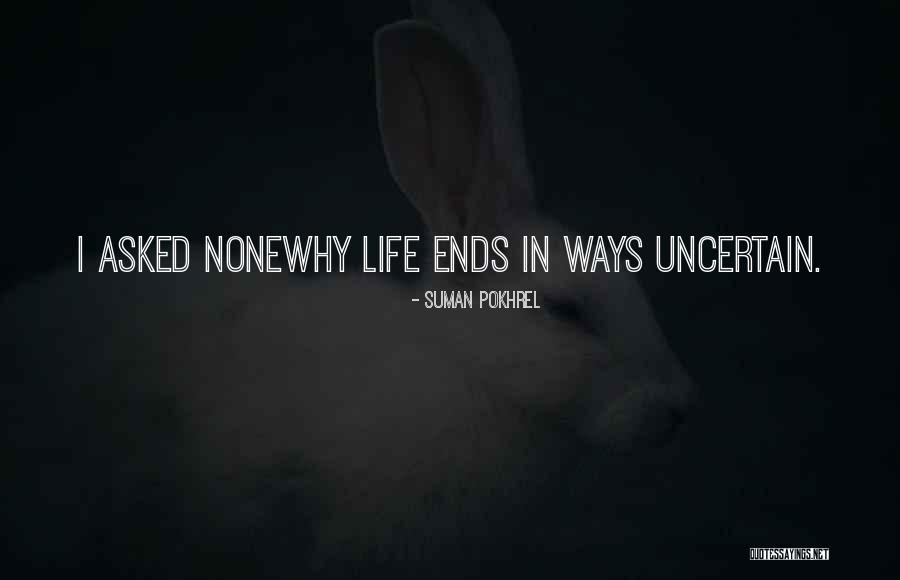 Uncertain Life Quotes By Suman Pokhrel Uncertain Life Quotes By Suman Pokhrel