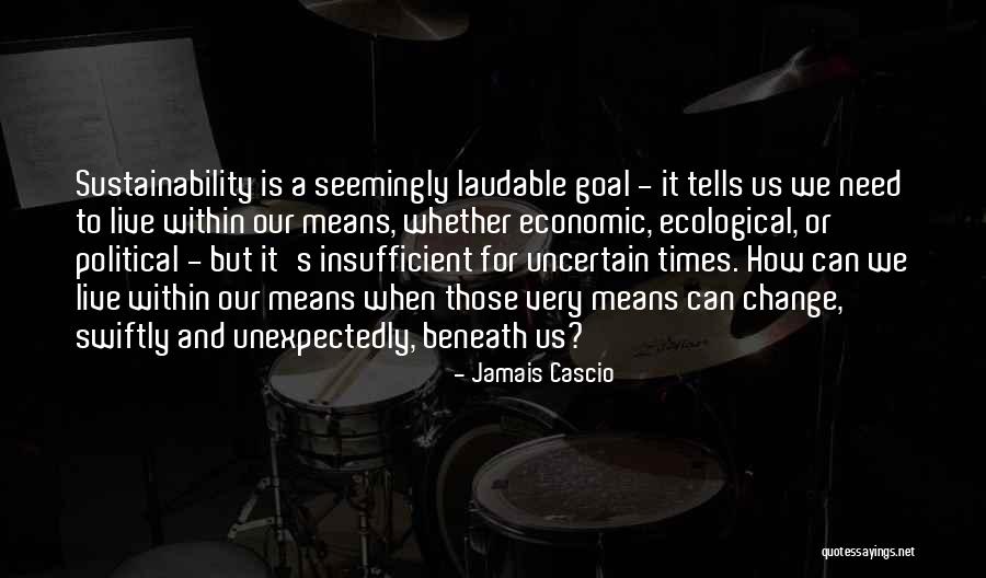 Uncertain Times Quotes By Jamais Cascio Uncertain Times Quotes By Jamais Cascio
