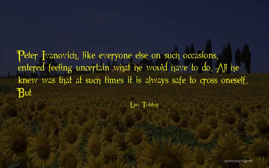 Uncertain Times Quotes By Leo Tolstoy Uncertain Times Quotes By Leo Tolstoy