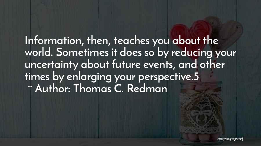 Uncertainty About The Future Quotes By Thomas C. Redman