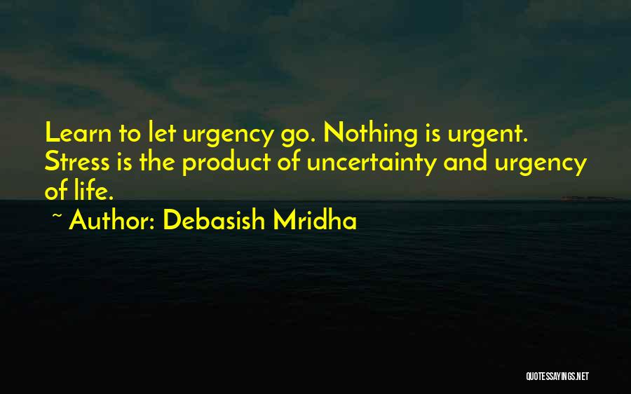 Uncertainty And Hope Quotes By Debasish Mridha