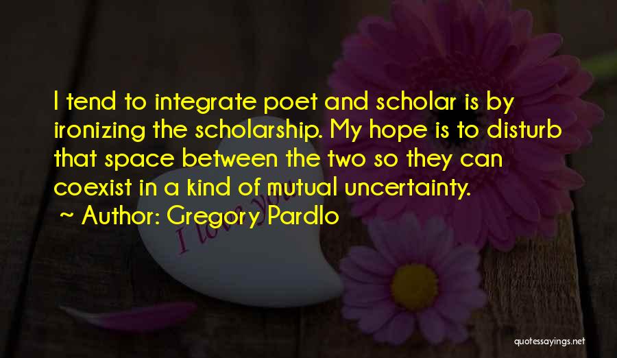 Uncertainty And Hope Quotes By Gregory Pardlo