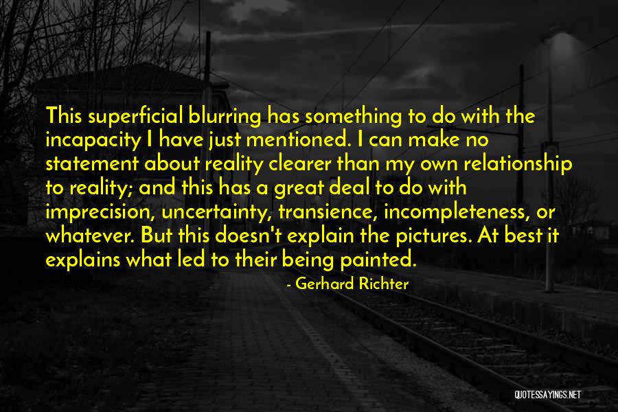 Uncertainty In A Relationship Quotes By Gerhard Richter Uncertainty In A Relationship Quotes By Gerhard Richter
