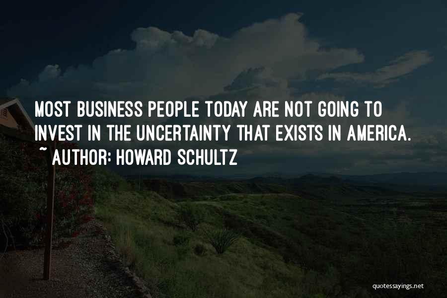 Uncertainty In Business Quotes By Howard Schultz