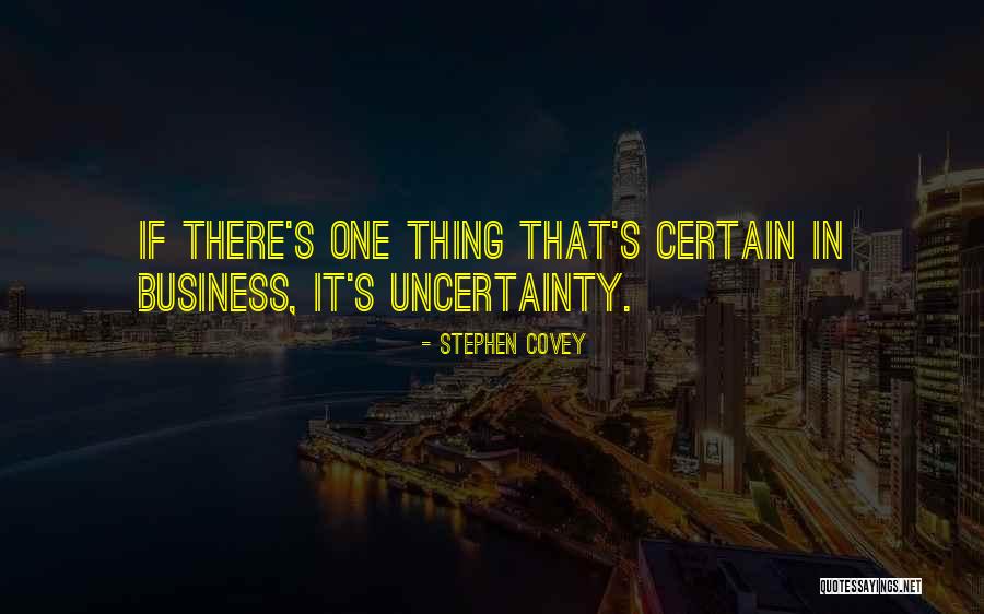 Uncertainty In Business Quotes By Stephen Covey