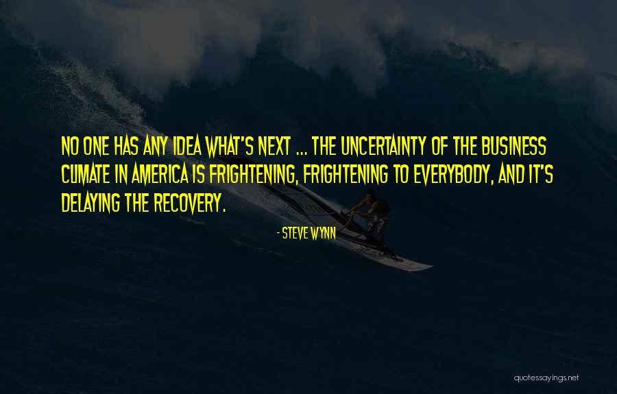 Uncertainty In Business Quotes By Steve Wynn